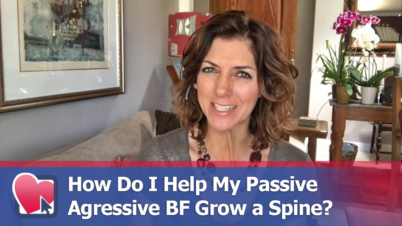 How Do I Help My Passive Aggressive BF Grow a Spine? - by Allana Pratt