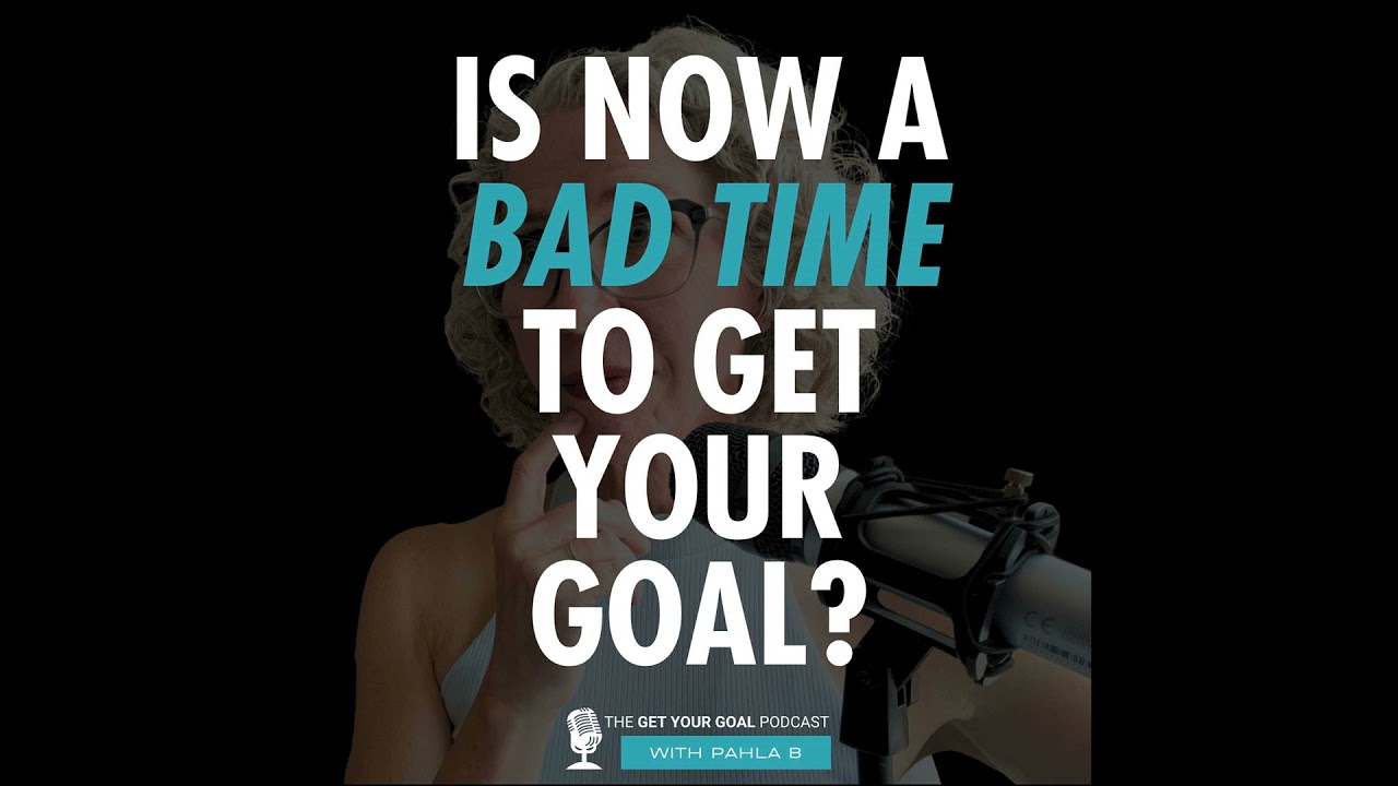 Is Now a Bad Time To Get Your Goal?