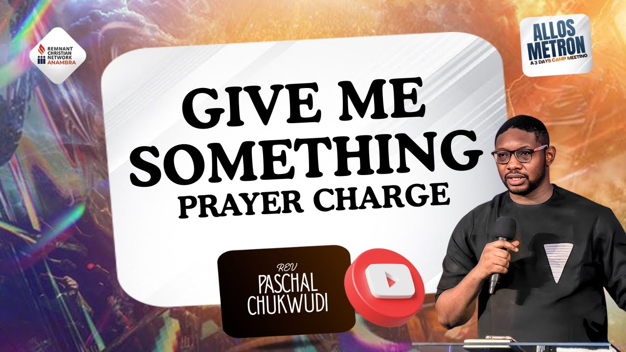 Give Me Something 🔥🔥|| Prayer Charge 🔥🔥🔥🔥|| Rev Paschal Chukwudi