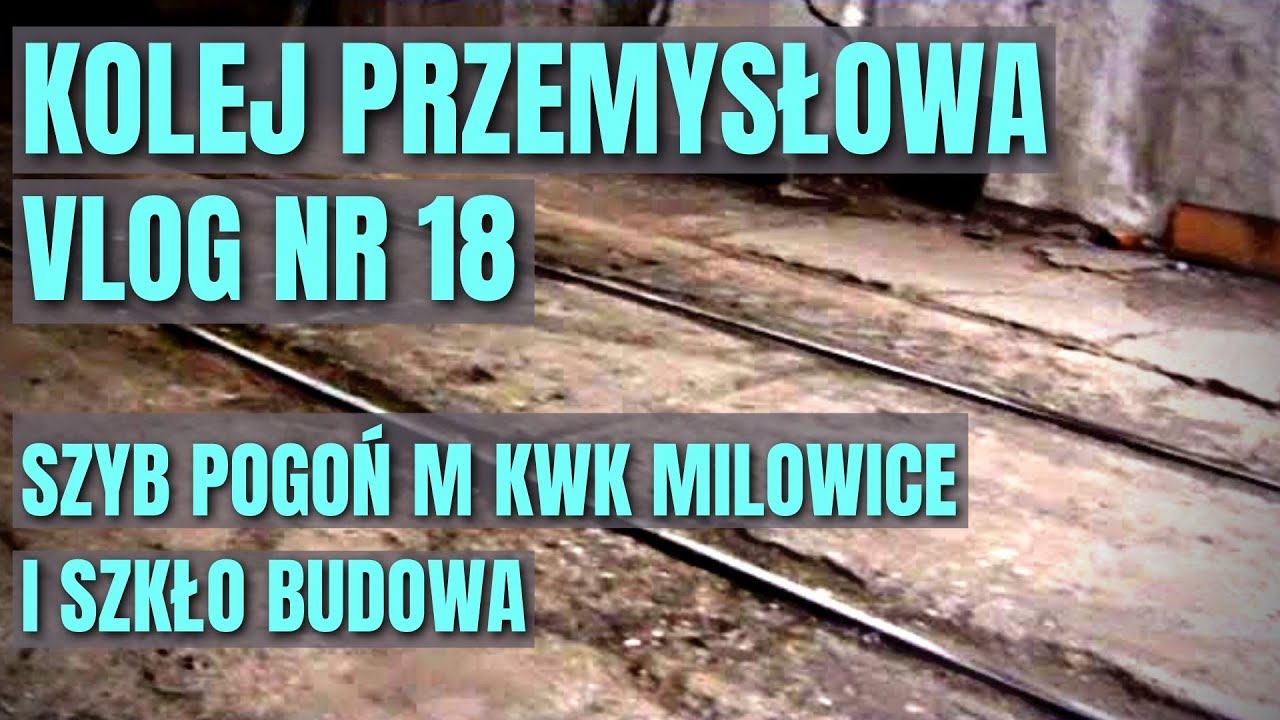 [VLOG 18] Kolej Przemysłowa: Ślady Bocznicy Szybu Pogoń M KWK Milowice i Szkło Budowy