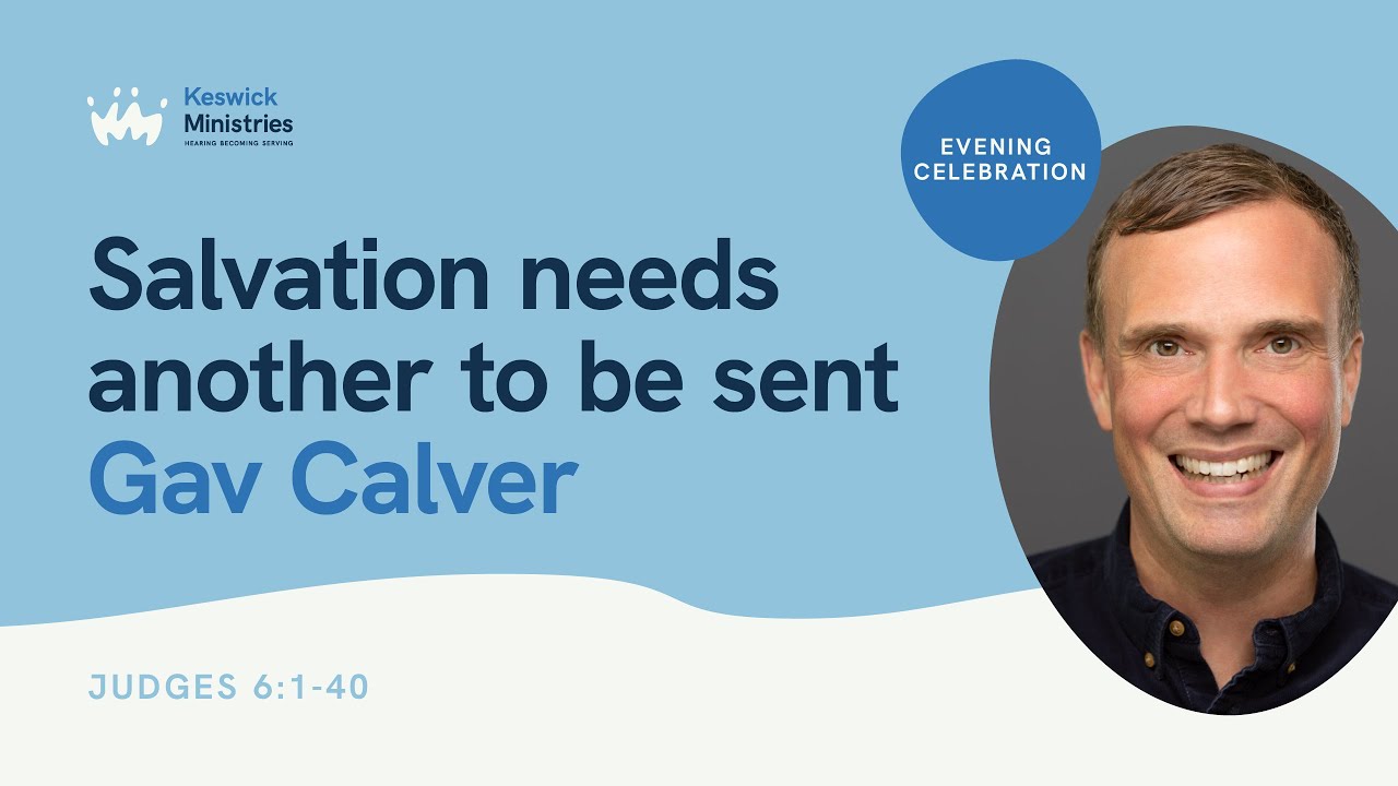 Evening Celebration 5/7 | Judges | Salvation Needs Another to be Sent: Gav Calver | KesCon23 Week 2