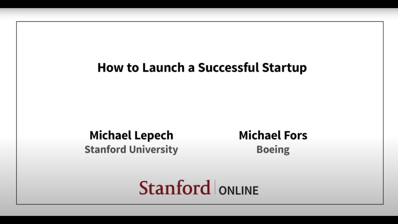 Stanford Webinar - How to Launch a Successful Startup