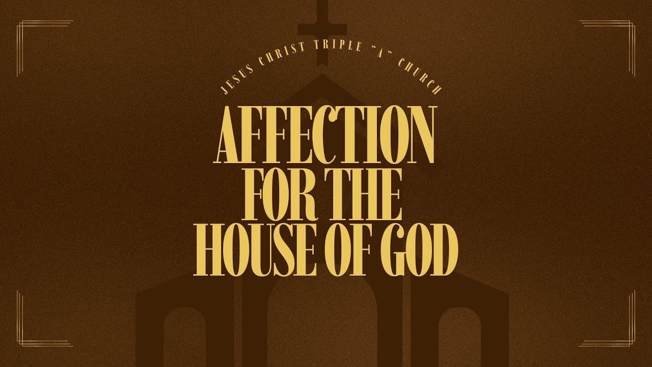 Jesus Christ Triple " A" Church - Affection For The House of God