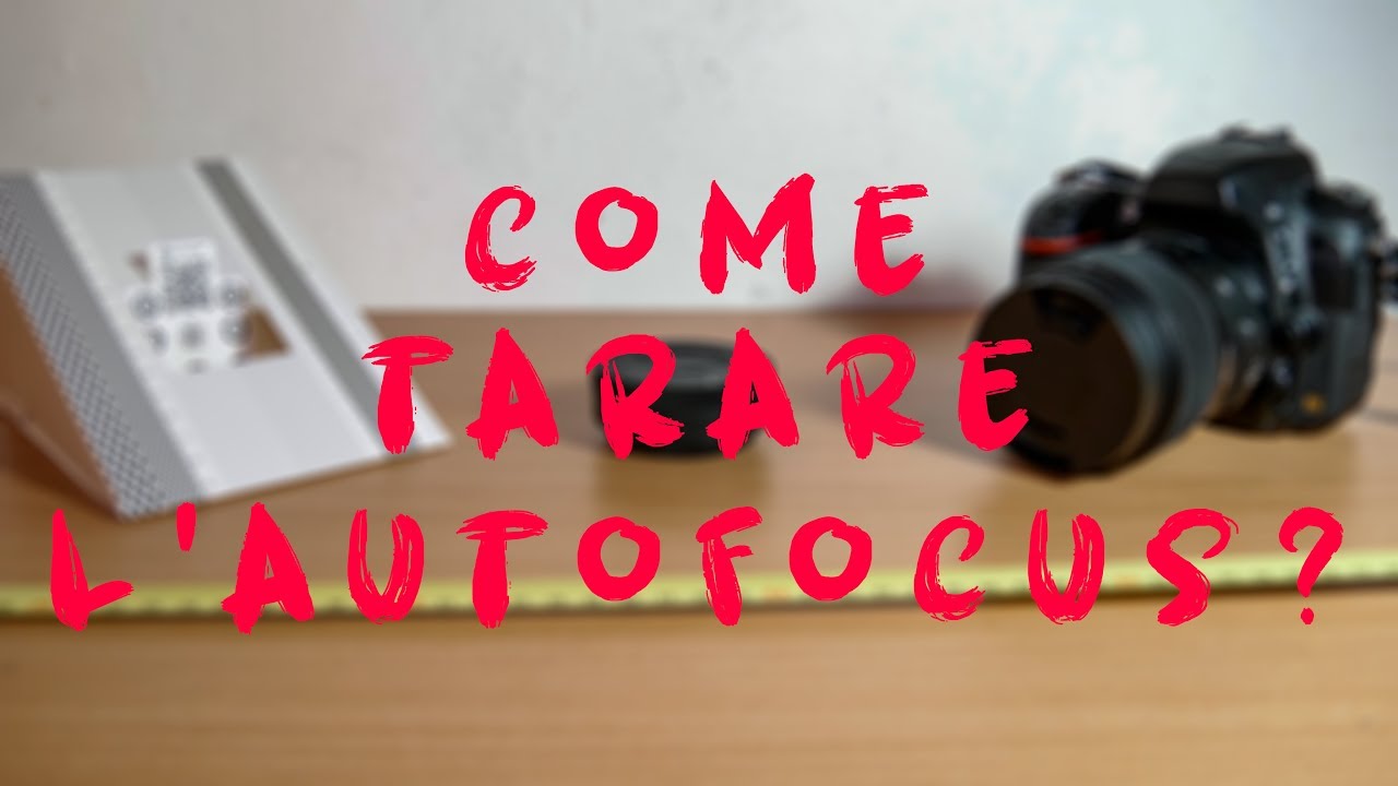 Come tarare l'autofocus? La GUIDA DEFINITIVA!