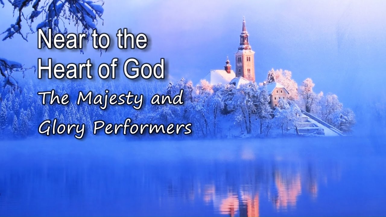 Near to the Heart of God - The Majesty and Glory Performers [with lyrics]
