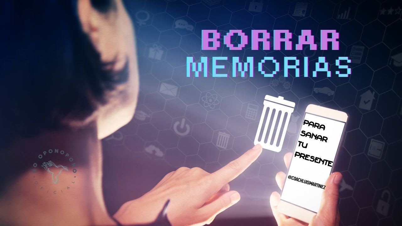 BORRAR MEMORIAS PARA SANAR TU PRESENTE