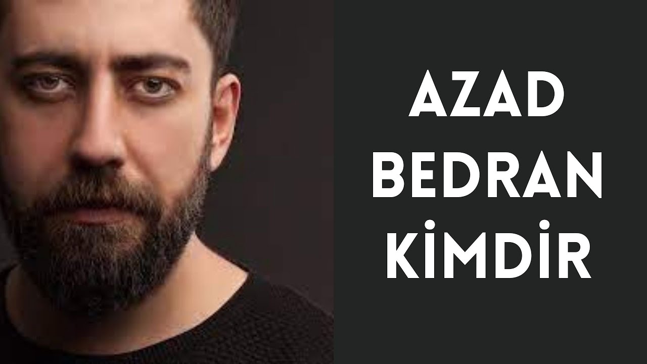 AZAD BEDRAN KİMDİR, HAYATI VE HAKKINDA BİLİNMEYENLER