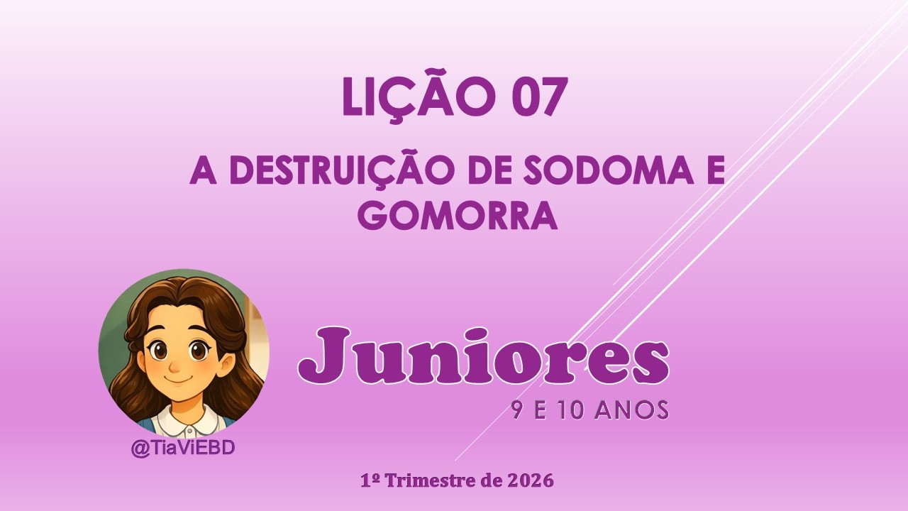 EBD - JUNIORES - LIÇÃO 07 - A DESTRUIÇÃO DE SODOMA E GOMORRA #licao7#juniores#1trimestre