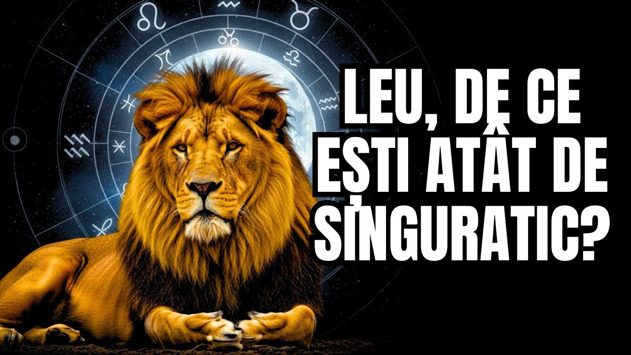 De ce zodia Leu este adesea atât de singuratică? Motivele te vor surprinde.