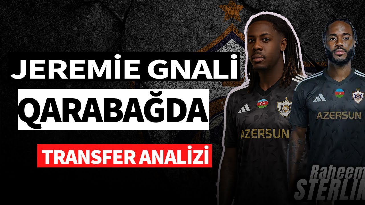 Qarabağın Yeni Transfer Jeremie Gnali, Analiz, Sterling Qarabağa gələr?