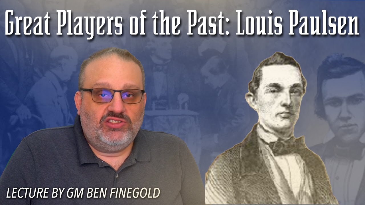 Great Players of the Past: Louis Paulsen, Lecture by GM Ben Finegold