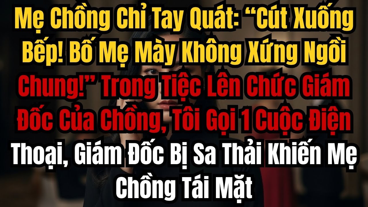 Mẹ Chồng Chỉ Tay Quát “Cút Xuống Bếp! Bố Mẹ Mày Không Xứng Ngồi Chung!” Trong Tiệc Lên Chức Giám Đốc