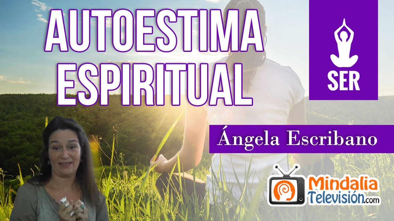 Autoestima espiritual, por &Aacute;ngela Escribano