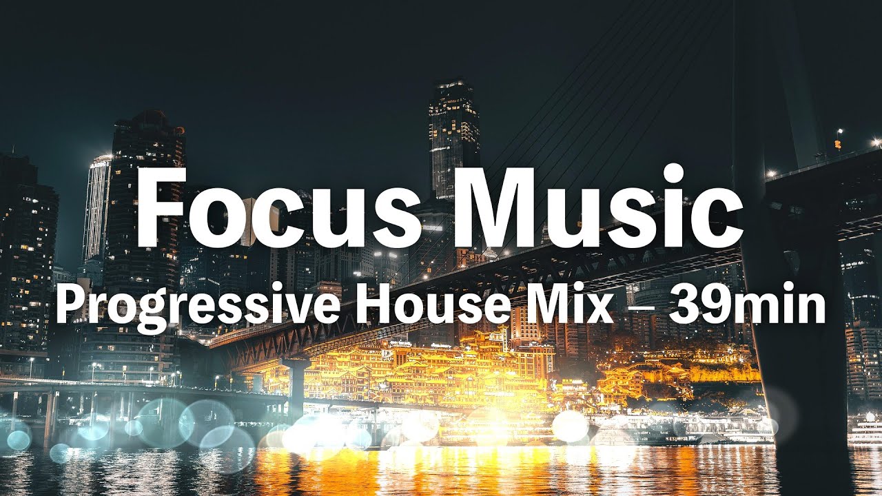 39min Focus Music | Progressive House Mix with Vocals for Work & Study