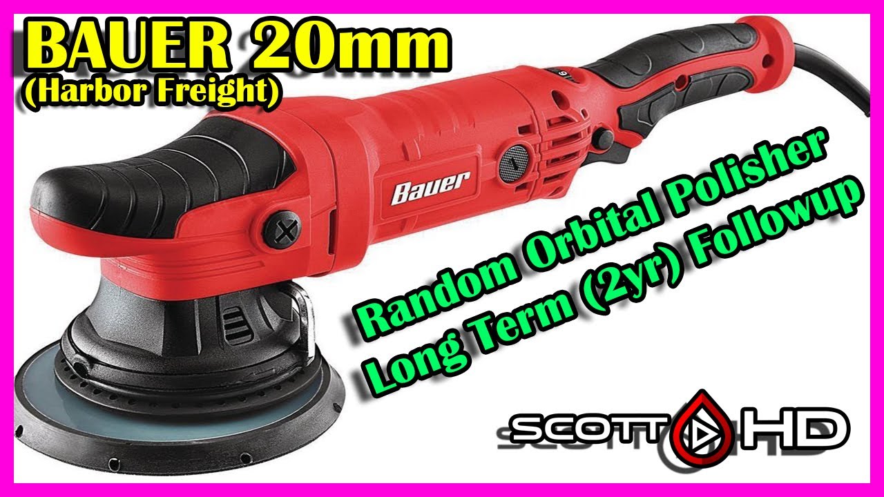 Bauer Random Orbital 20mm Polisher (Harbor Freight) Long Term (2 yr) Followup (SUBSCRIBER REQUESTED)