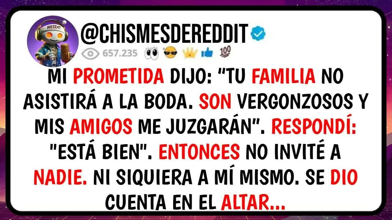 Mi PROMETIDA Dijo： ＂Tu FAMILIA No Asistirá a la BODA, Son Vergonzosos y Mis AMIGOS Me Juzgarán