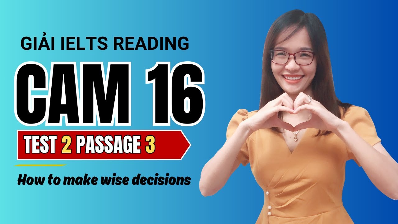 Giải Reading Cam 16 Test 2 Passage 3: How to make wise decisions (kèm tips band 9)| IELTS Thanh Loan
