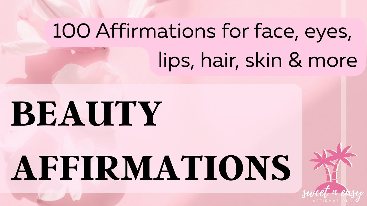 Beauty Affirmations - 100 Affirmations For Face, Eyes, Lips, Hair, Skin & More