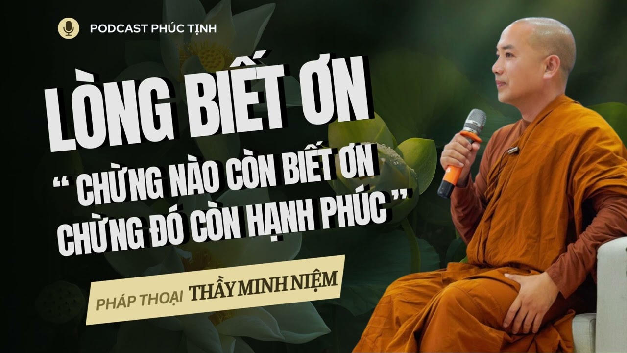 L&ograve;ng Biết Ơn - L&ograve;ng Biết Ơn Sẽ Gi&uacute;p Ch&uacute;ng Ta T&igrave;m Thấy Hạnh Ph&uacute;c | Thầy Minh Niệm
