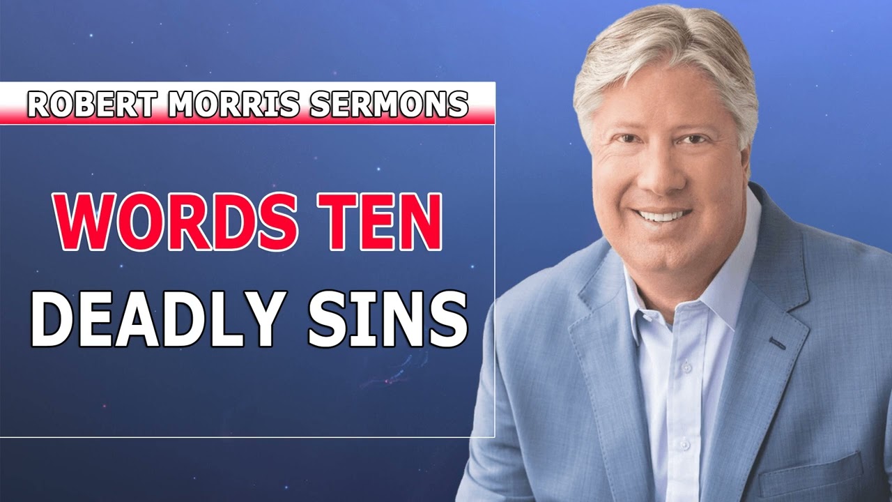 Robert Morris Sermons 2022 - Words Ten Deadly Sins