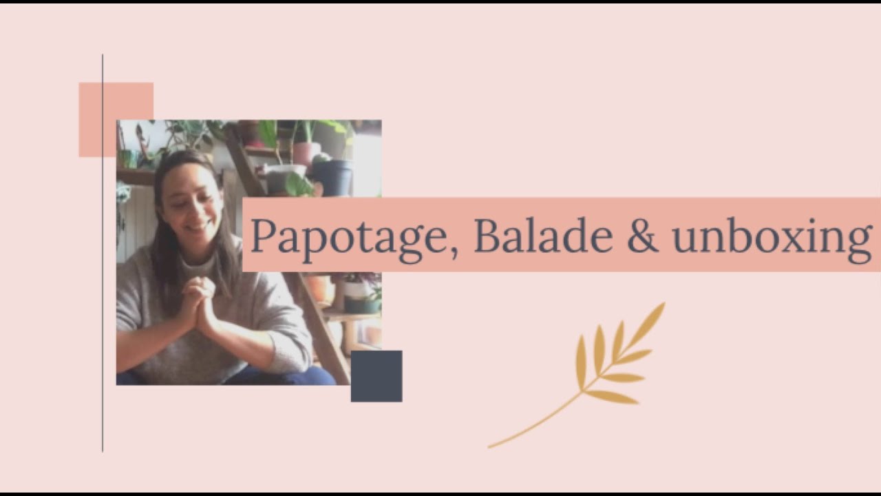 Papotage, Balade Plantes & Unboxing