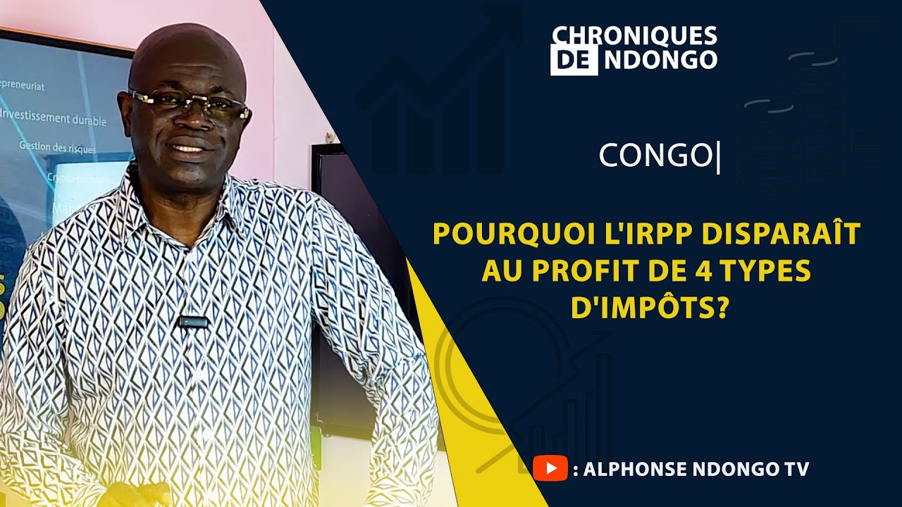 CONGO| Pourquoi l'IRPP disparaît au profit de 4 types d'impôts?