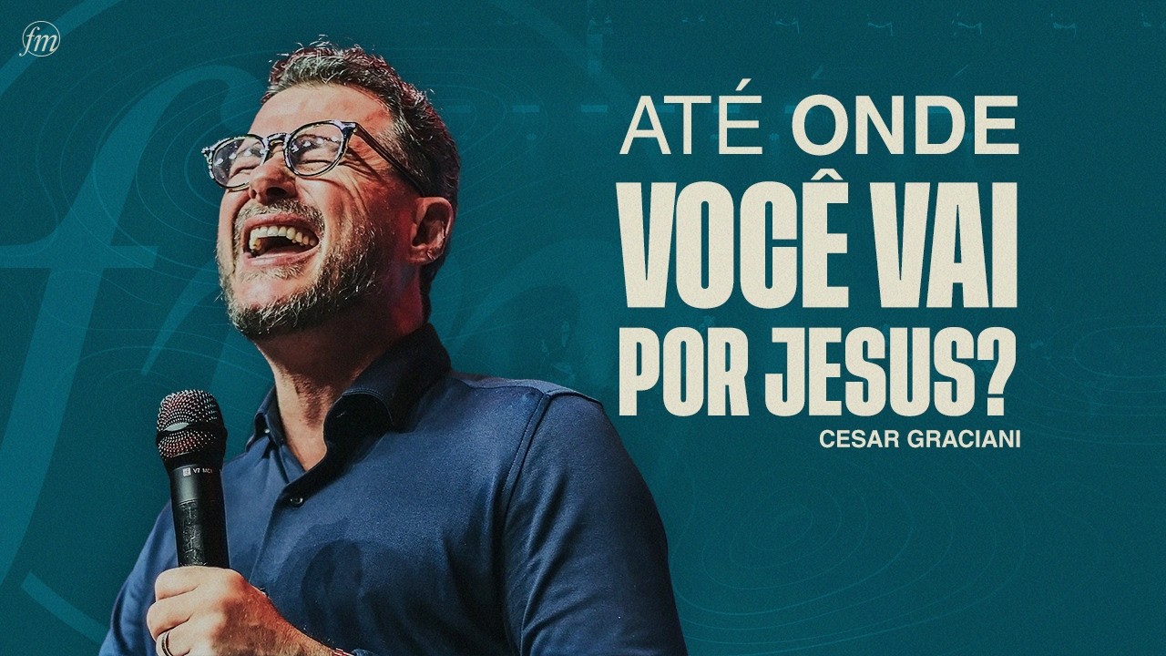 ATÉ ONDE VOCÊ VAI POR JESUS?  |  Pr. Cesar Graciani  |  Igreja Família Morumbi Piracicaba