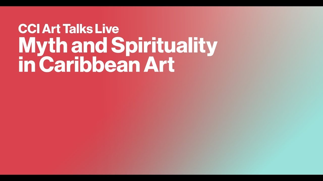 CCI Art Talks Live: Myth and Spirituality in Caribbean Art