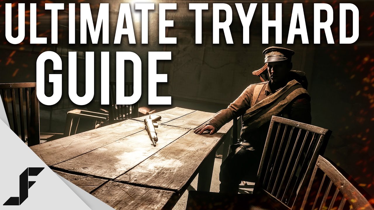 Battlefield 1 Ultimate Tryhard Guide