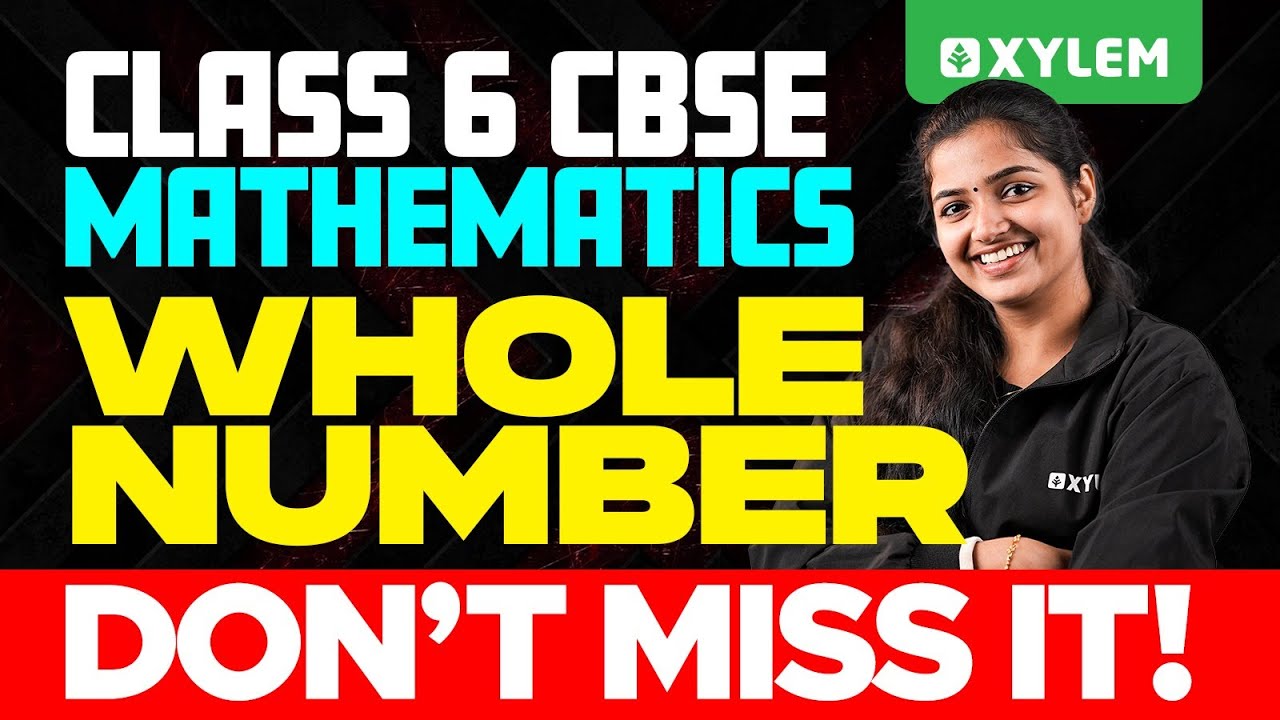 Class 6 CBSE Maths | Whole Number - Don't Miss It | Xylem Class 6 CBSE