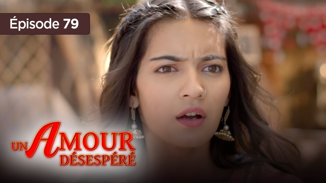 Un amour désespéré - Episode 79 - Série en français