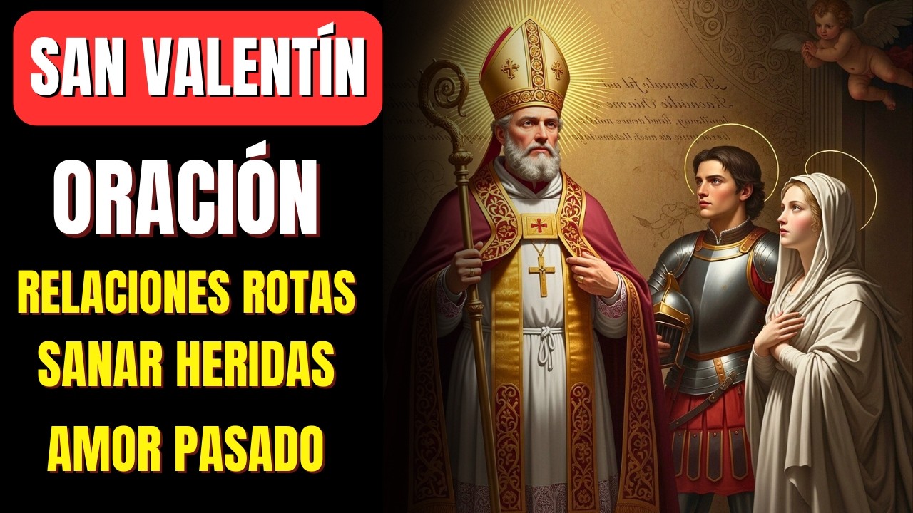 Oración a San Aalentín para curar heridas del corazón por relaciones rotas
