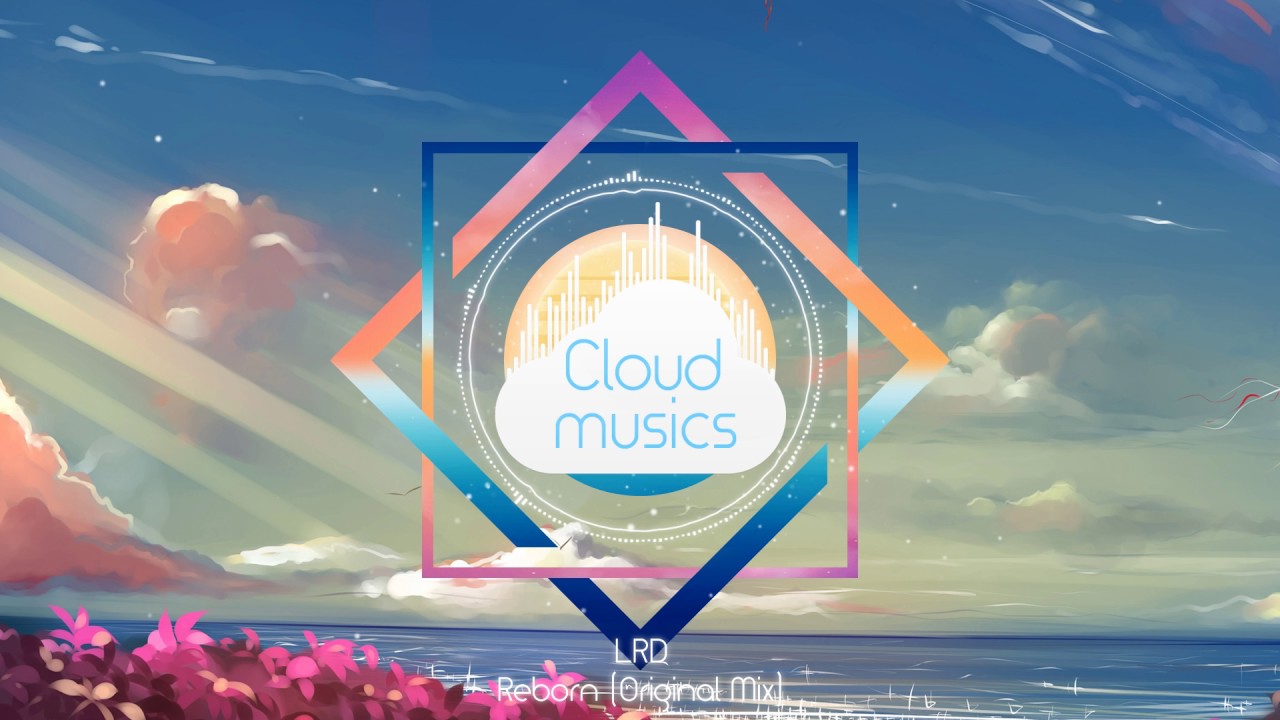 LRD - Reborn (Original Mix)  [Cloud Musics Exclusive]