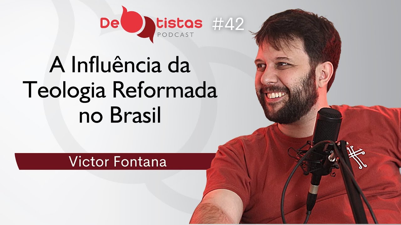 A influência da Teologia Reformada no Brasil - Victor Fontana | Debatistas Podcast #42
