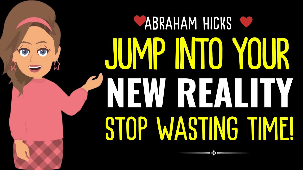 Jump Into Your New Reality Right Now ✨Stop Wasting Time! ✅Abraham Hicks 2025