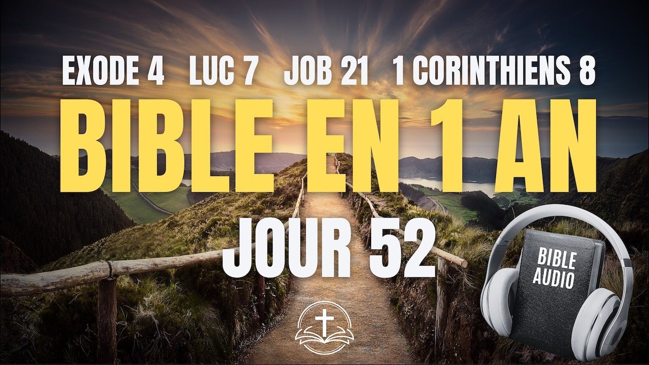 LA BIBLE EN 1 AN | Jour 52 : La Puissance et la Foi (Exode 4, Luc 7, Job 21, 1 Corinthiens 8)