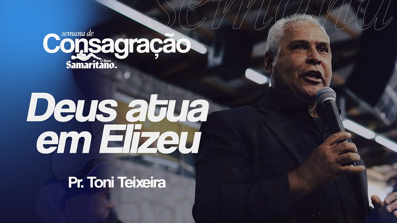Deus atua em Elizeu | Pr. Toni Teixeira | O Bom Samaritano