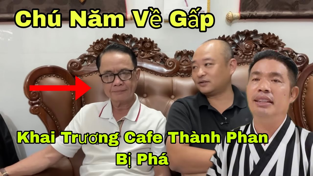 Chú Năm Sợ Báu Buồn Bỏ Về Không Dự Lễ Khai Trương Cafe Thành Phan