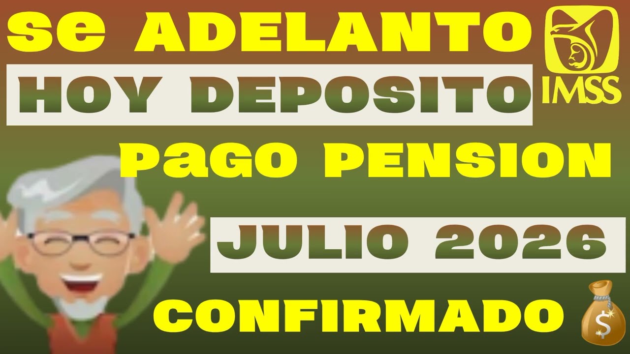 ✅ Se ADELANT&Oacute;  lleg&oacute; HOY DEPOSITO PAGO PENSION💰 IMSS JULIO 2026 CONFIRMADO 👨&zwj;🦳