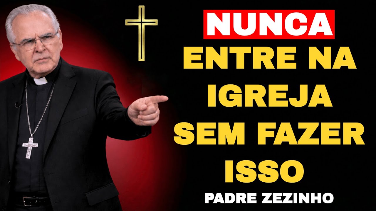 NUNCA Entre Na IGREJA Sem Fazer ISSO  Padre Zezinho