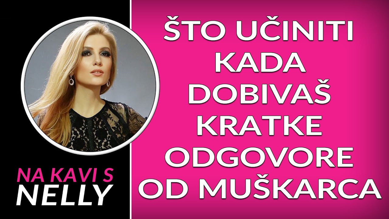 Što učiniti kada dobivaš kratke odgovore od muškarca // Na kavi s Nelly //
