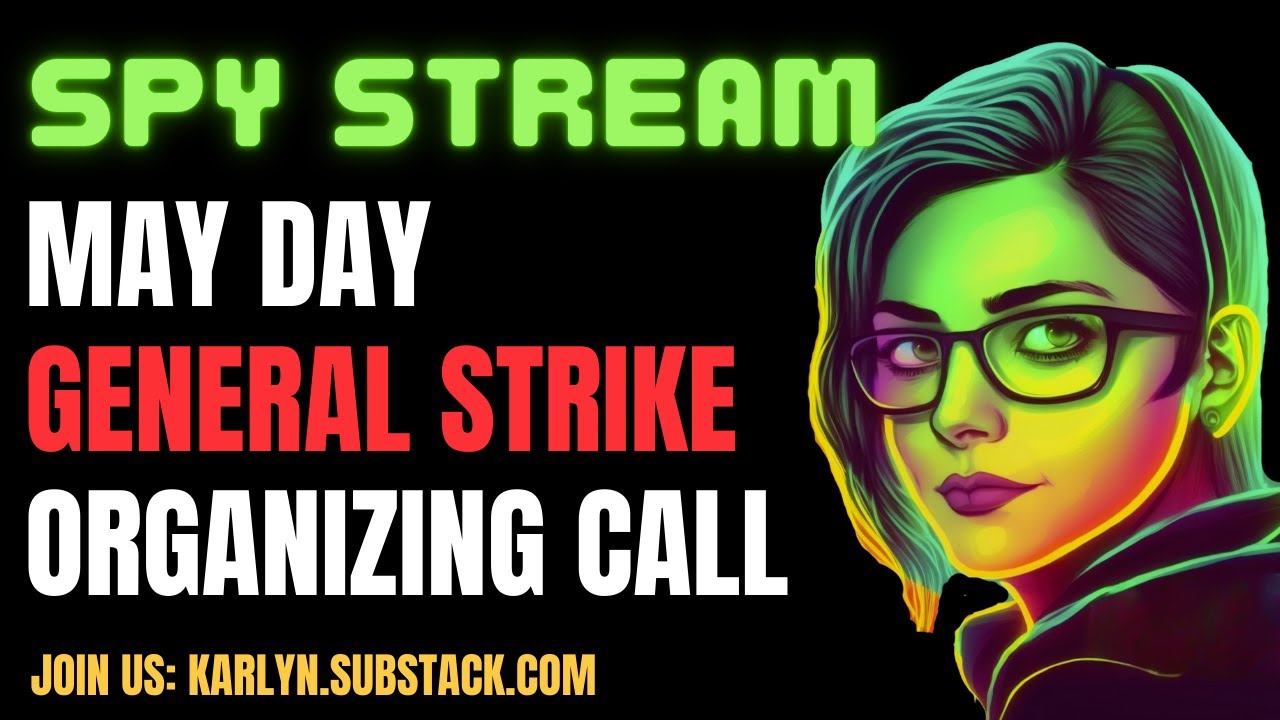 SPY STREAM: May Day General Strike Organizing Call