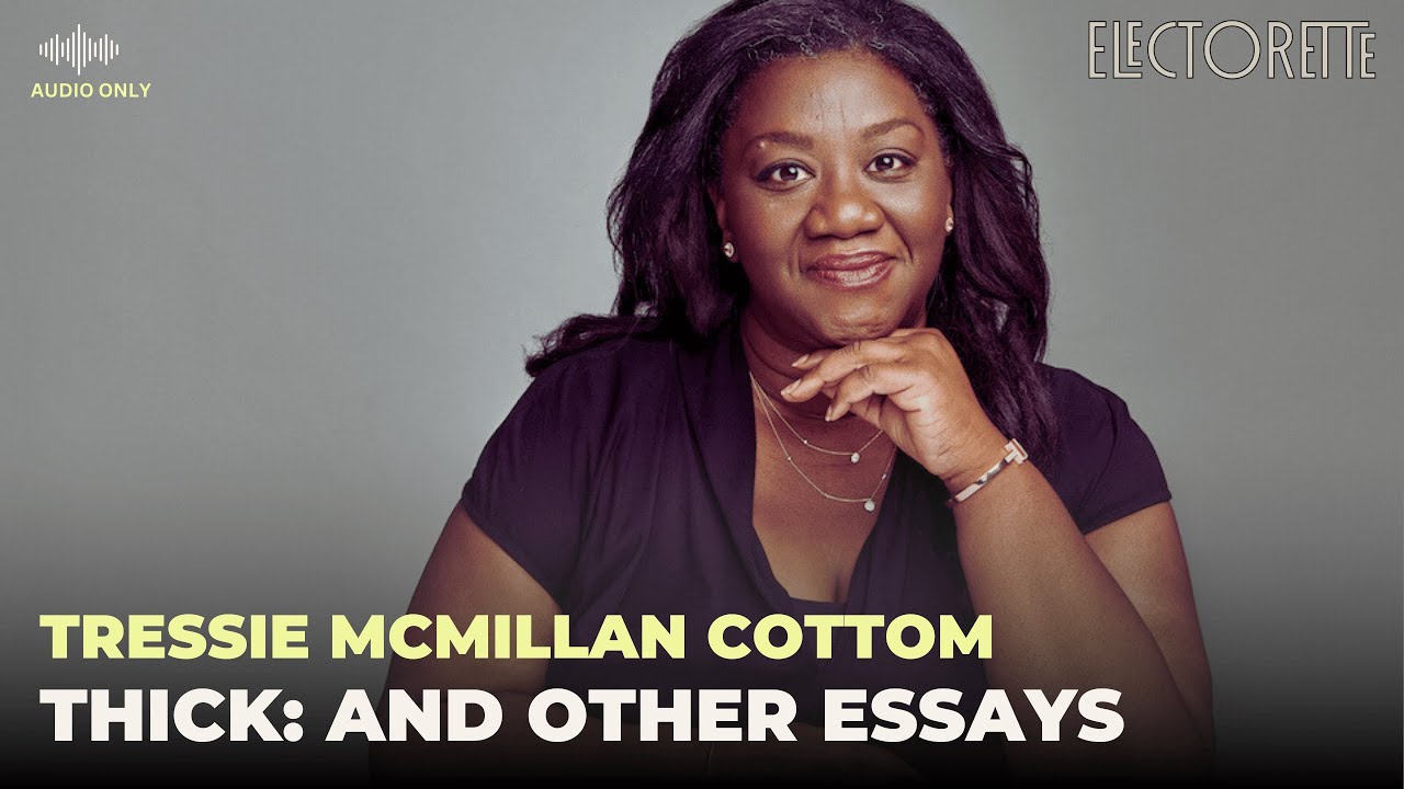 Thick: And Other Essays | Tressie McMillan Cottom | From The ELECTORETTE Archive