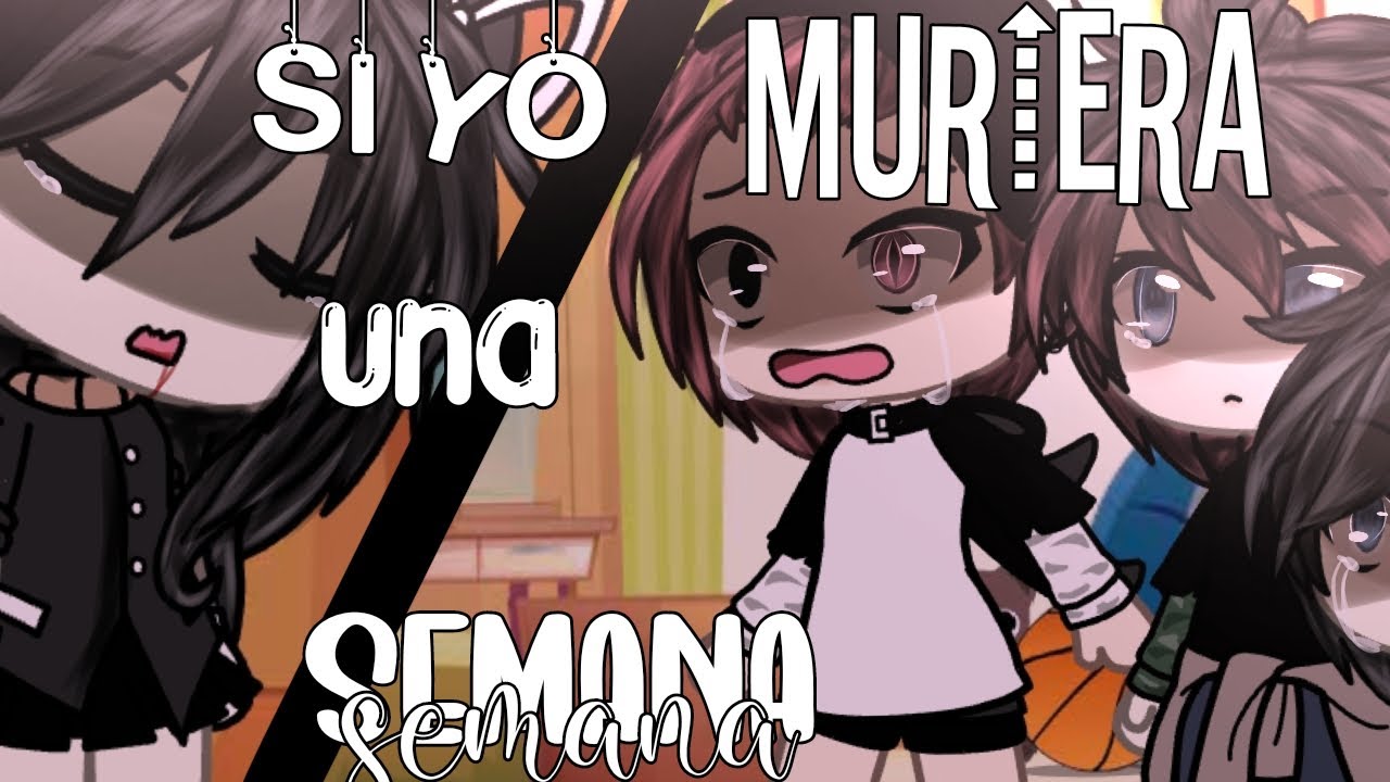 💀 SI YO MURIERA 1 SEMANA 💀 //Nere Owo// #gachalife