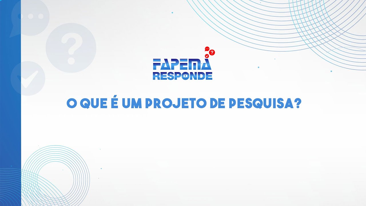 Fapema Responde: O que é um projeto de Pesquisa?