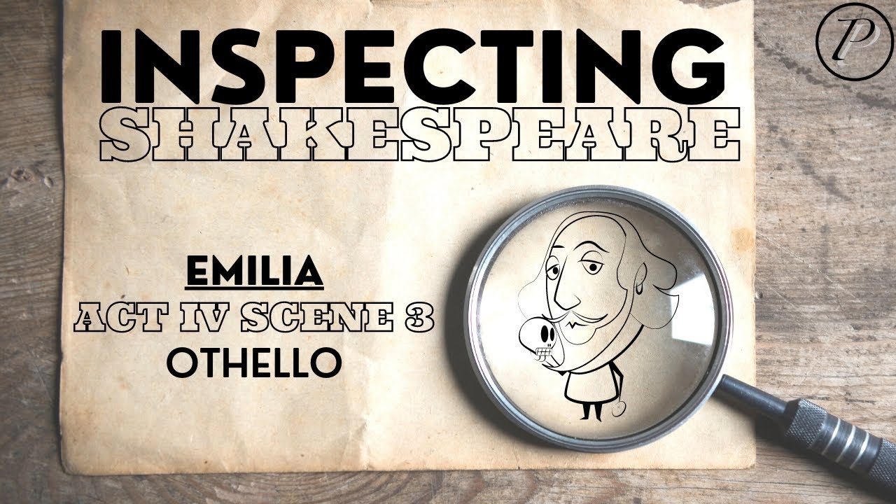 Inspecting Shakespeare: Emilia | Act 4 Scene 3 | 