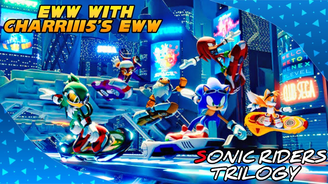 (DISOWNED)Everything Wrong With Charriii5’s EWW The Sonic Riders Trilogy ft. @TheRiderOfChaos