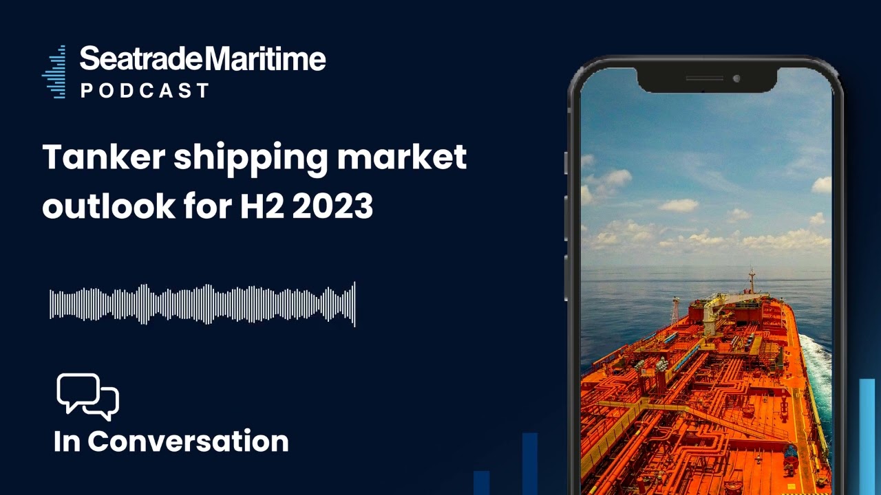 Bonus Episode: Tanker shipping market outlook for H2 2023