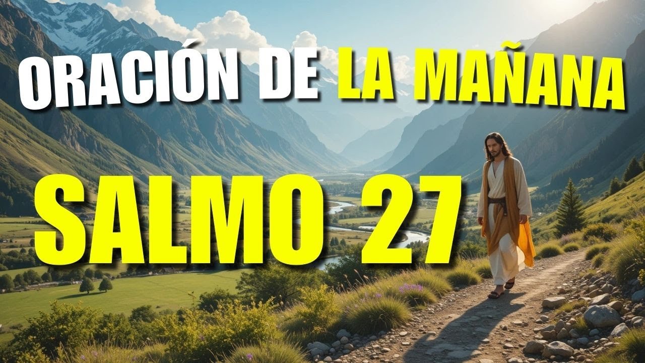 COMIENZA EL DÍA CON EL SALMO 27 | FORTALECE TU FE Y VENCE AL ENEMIGO