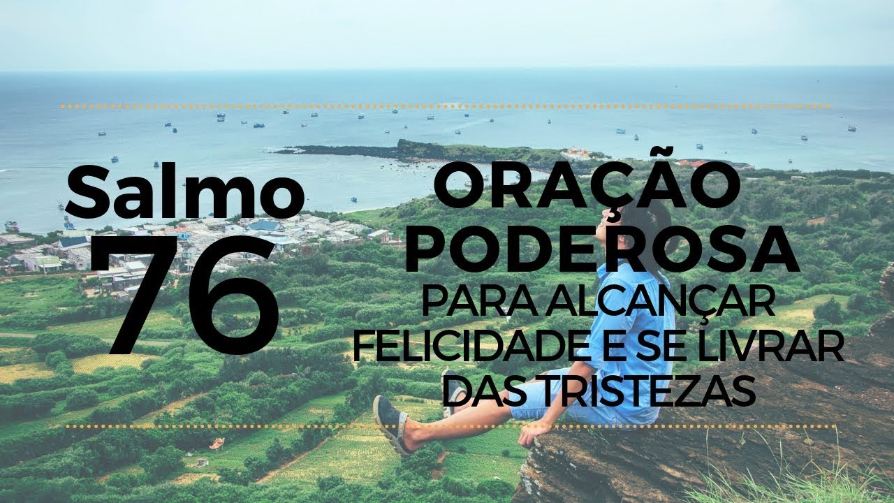 salmo 76 ora&ccedil;&atilde;o poderosa para alcan&ccedil;ar felicidade e se livrar das tristezas
